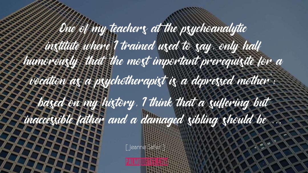 Psychoanalysis quotes by Jeanne Safer