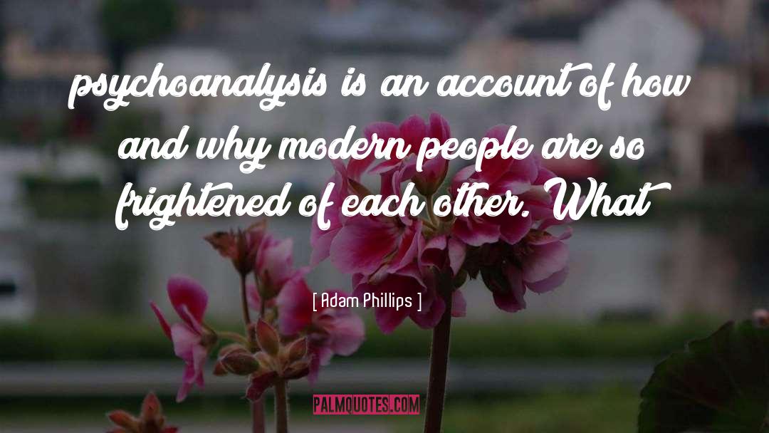 Psychoanalysis quotes by Adam Phillips