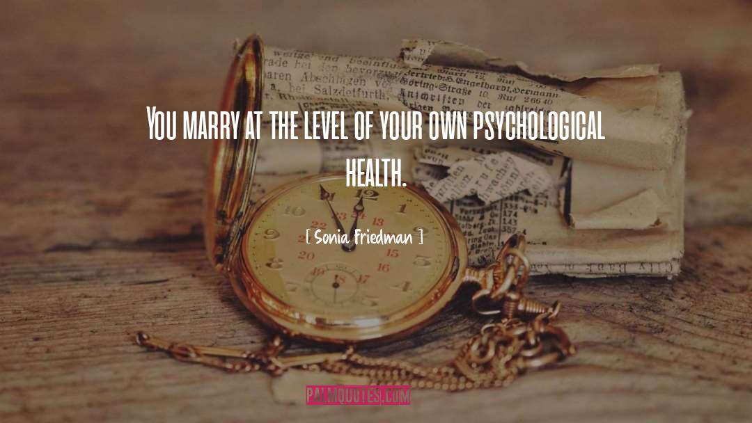 Psychological Health quotes by Sonia Friedman