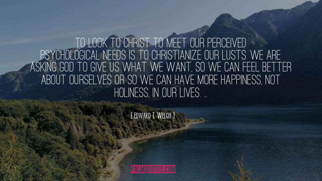 Psychological Needs quotes by Edward T. Welch