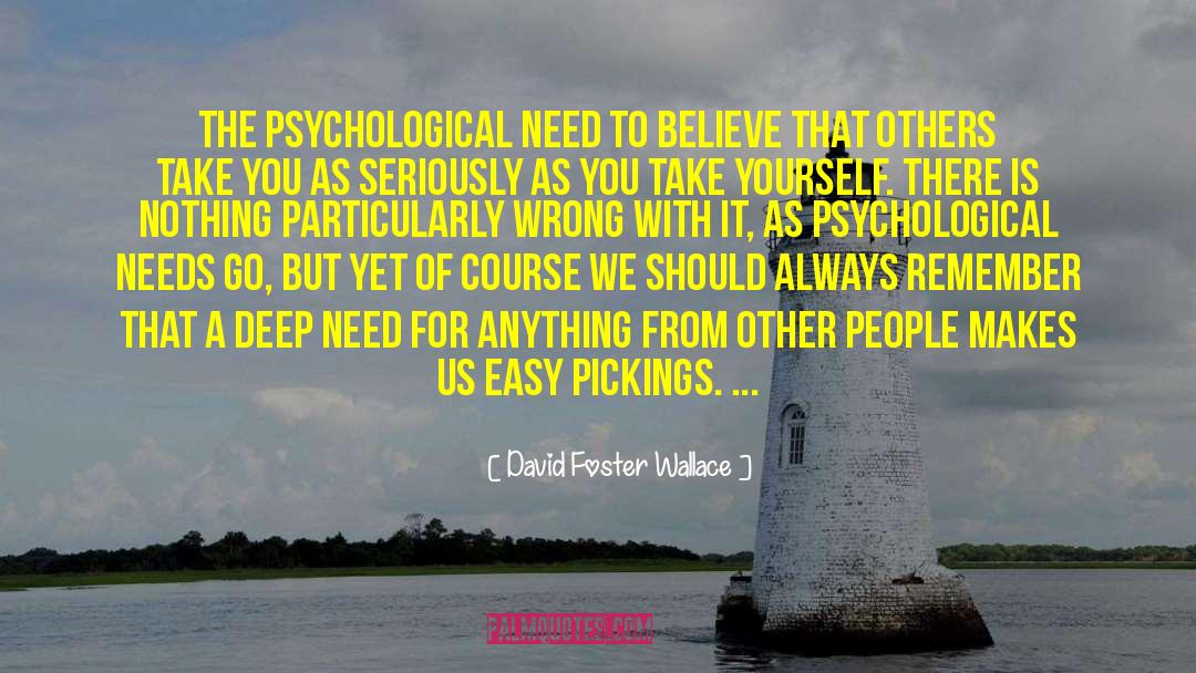 Psychological Needs quotes by David Foster Wallace