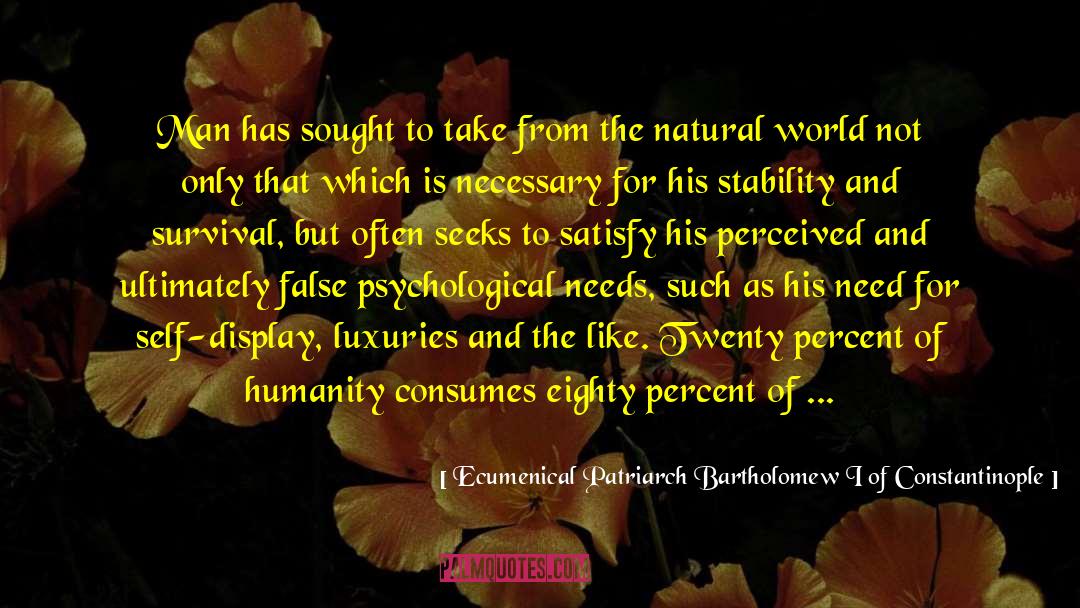 Psychological Needs quotes by Ecumenical Patriarch Bartholomew I Of Constantinople