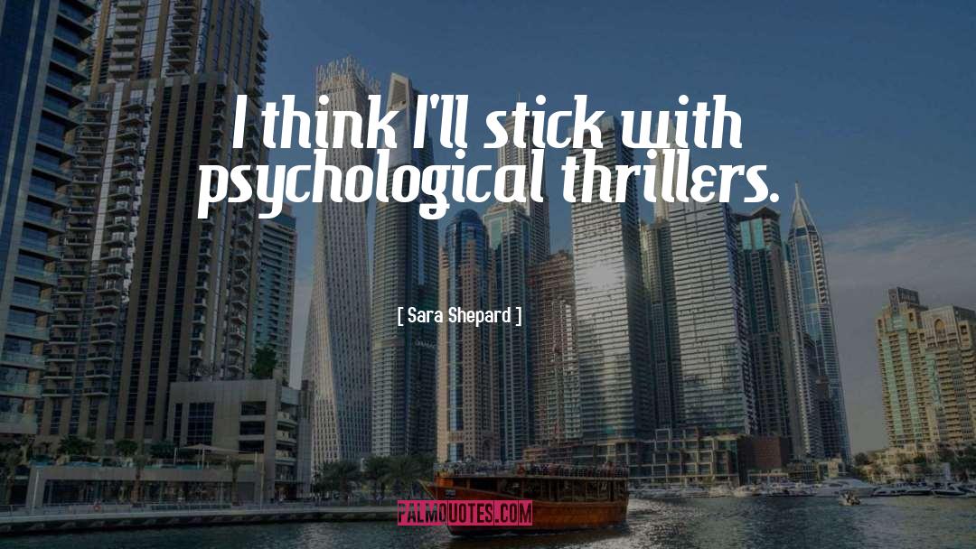 Psychological Thrillers quotes by Sara Shepard