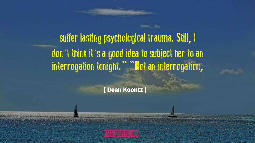 Psychological Trauma quotes by Dean Koontz