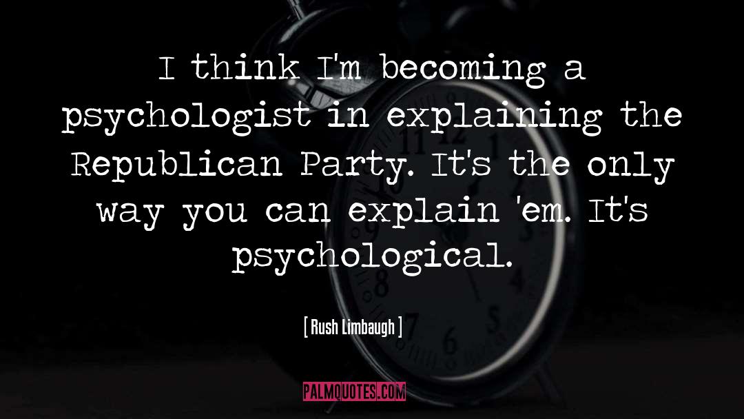 Psychologist quotes by Rush Limbaugh