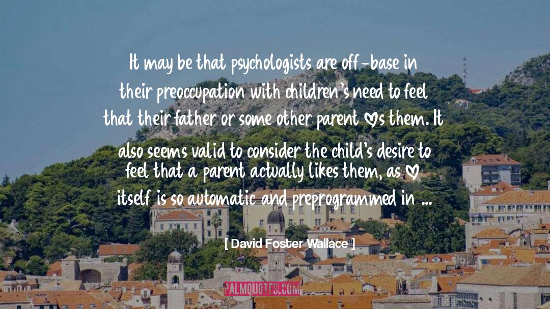 Psychologists quotes by David Foster Wallace