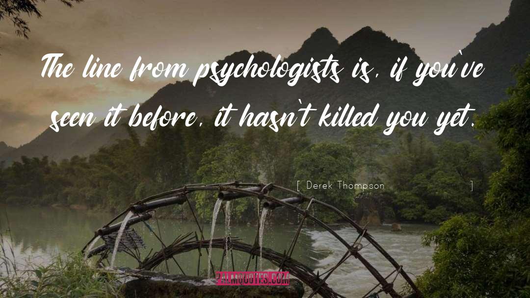 Psychologists quotes by Derek Thompson