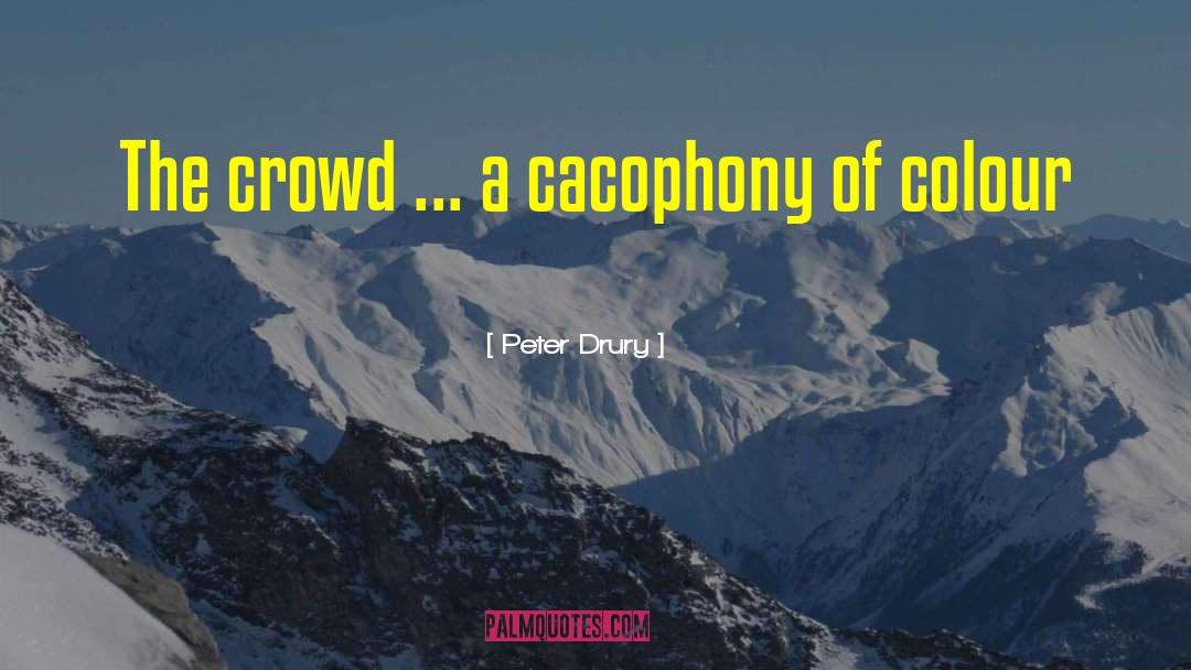 Psychology Of Crowds quotes by Peter Drury