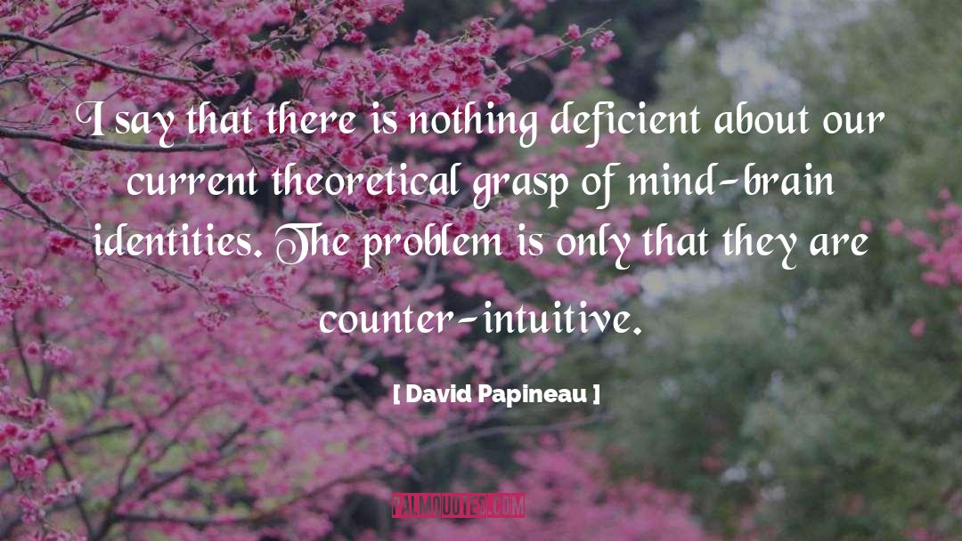 Psychologys Theoretical Perspectives quotes by David Papineau