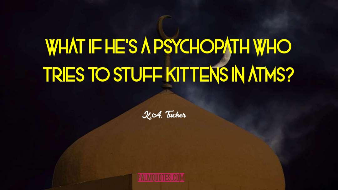 Psychopath quotes by K.A. Tucker