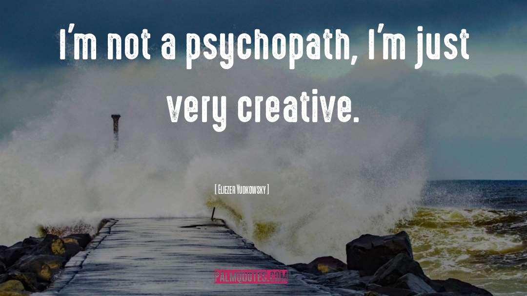 Psychopath quotes by Eliezer Yudkowsky