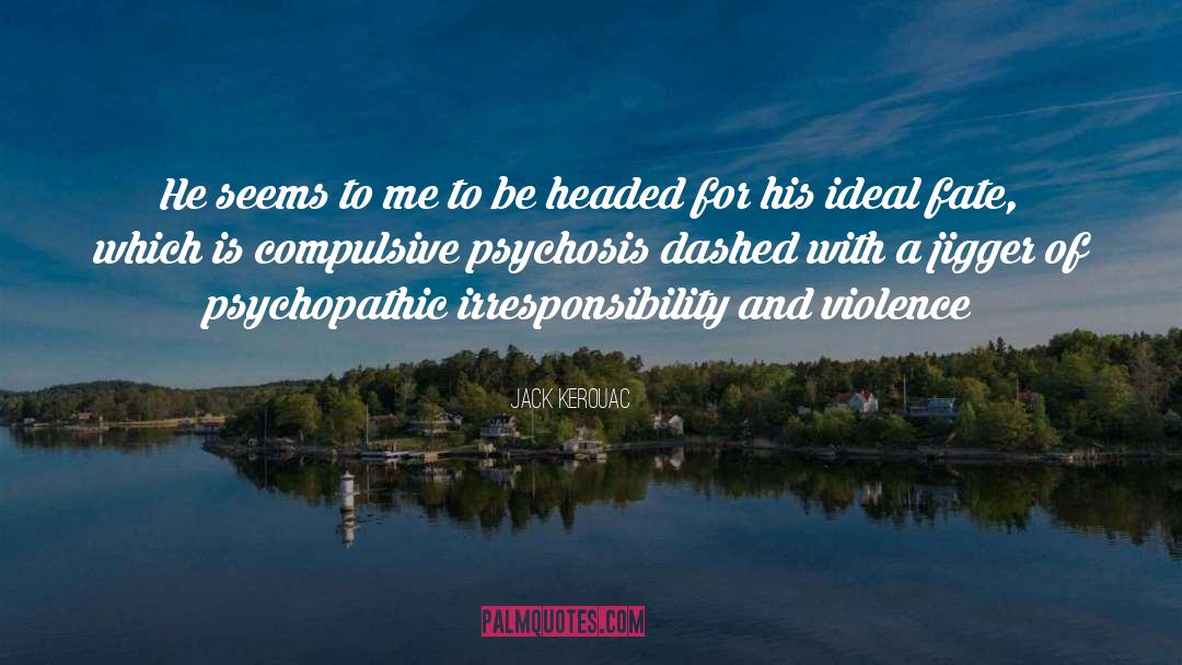 Psychopathic quotes by Jack Kerouac