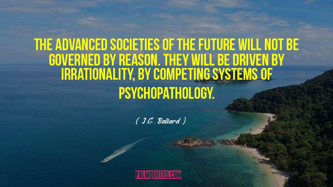 Psychopathology quotes by J.G. Ballard