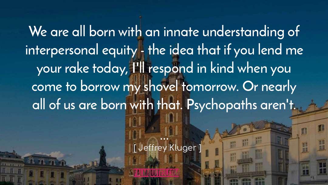 Psychopaths quotes by Jeffrey Kluger