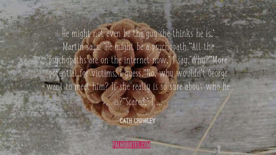 Psychopaths quotes by Cath Crowley