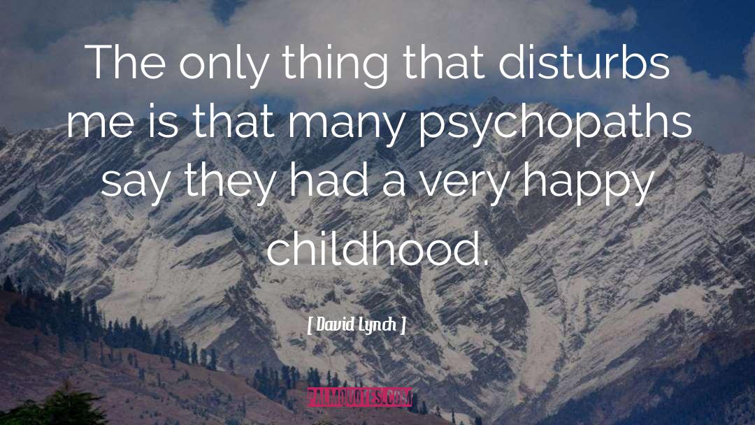 Psychopaths quotes by David Lynch