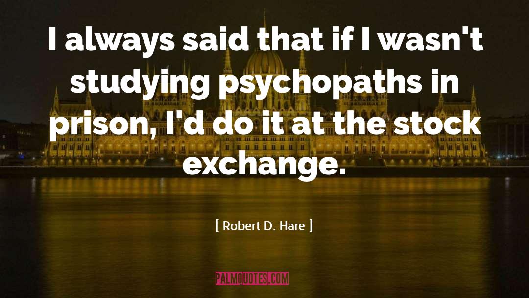 Psychopaths quotes by Robert D. Hare