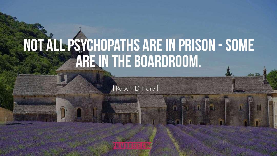 Psychopaths quotes by Robert D. Hare