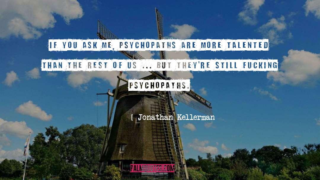 Psychopaths quotes by Jonathan Kellerman