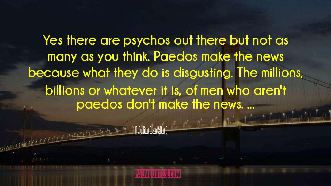 Psychos quotes by John Larkin
