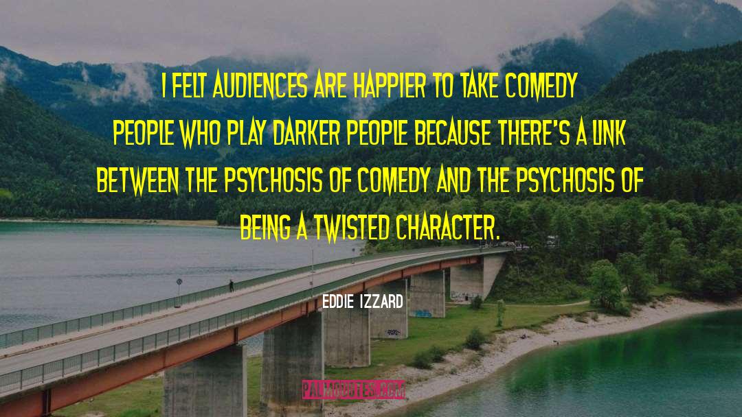 Psychosis quotes by Eddie Izzard