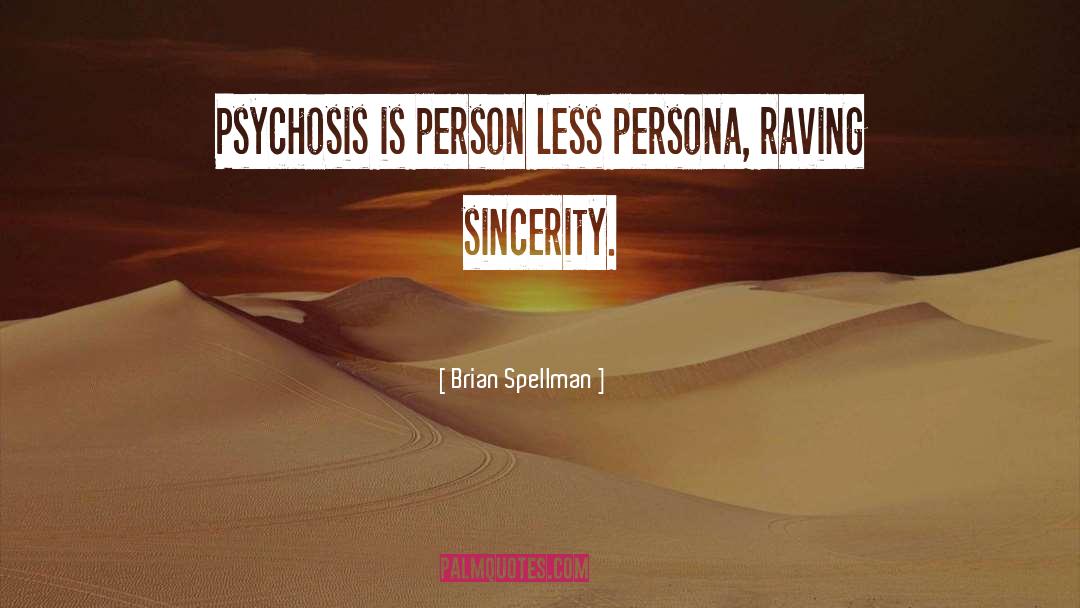 Psychosis quotes by Brian Spellman