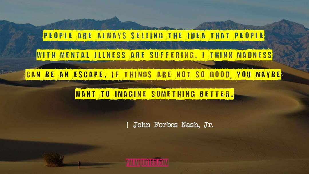 Psychosomatic Illness quotes by John Forbes Nash, Jr.