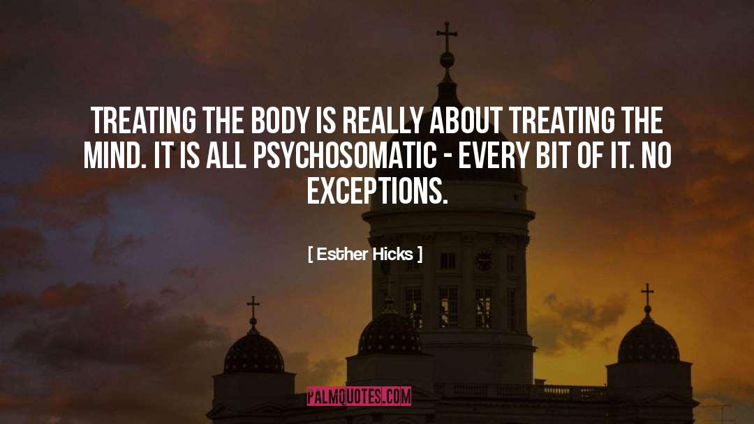 Psychosomatic quotes by Esther Hicks