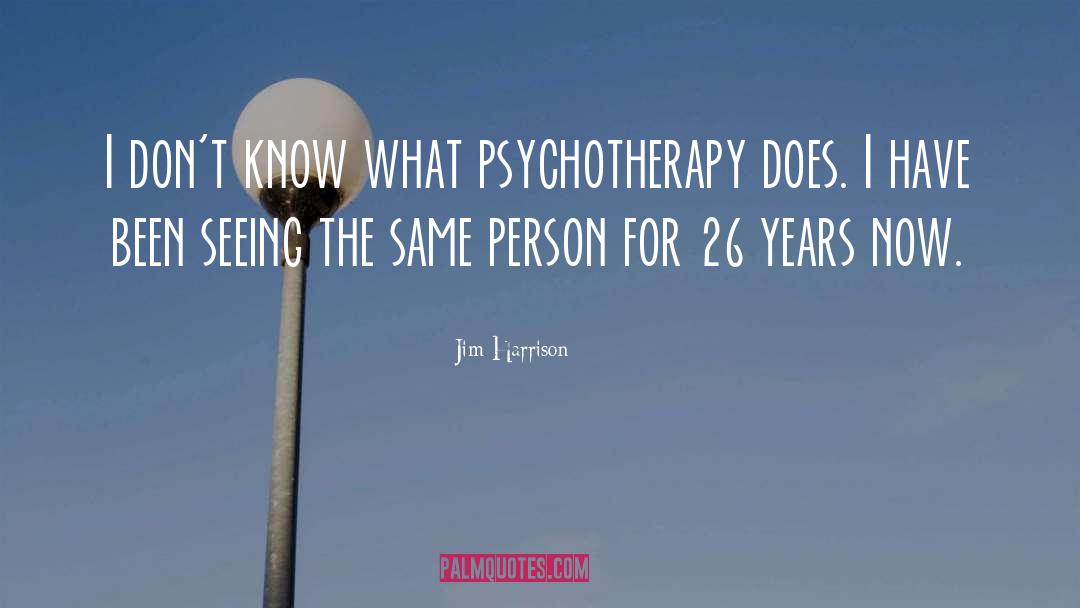 Psychotherapy quotes by Jim Harrison