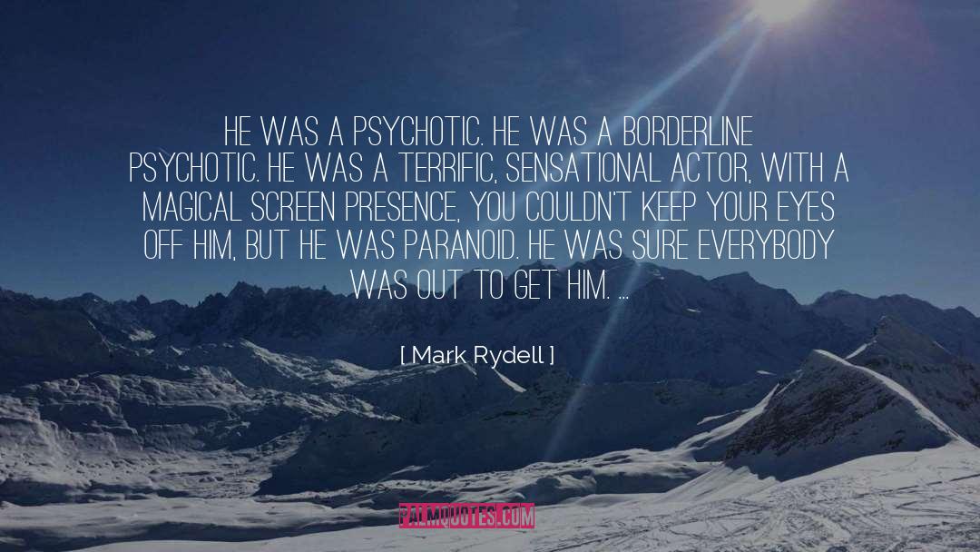 Psychotic quotes by Mark Rydell