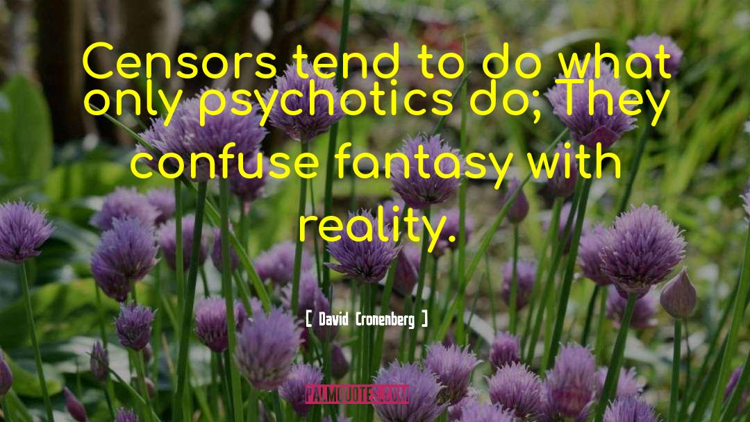 Psychotics quotes by David Cronenberg