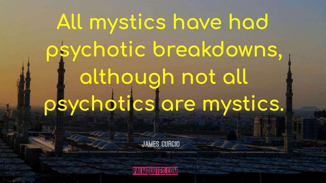 Psychotics quotes by James Curcio