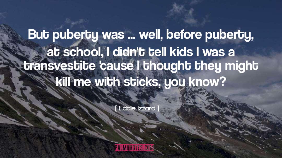 Puberty quotes by Eddie Izzard