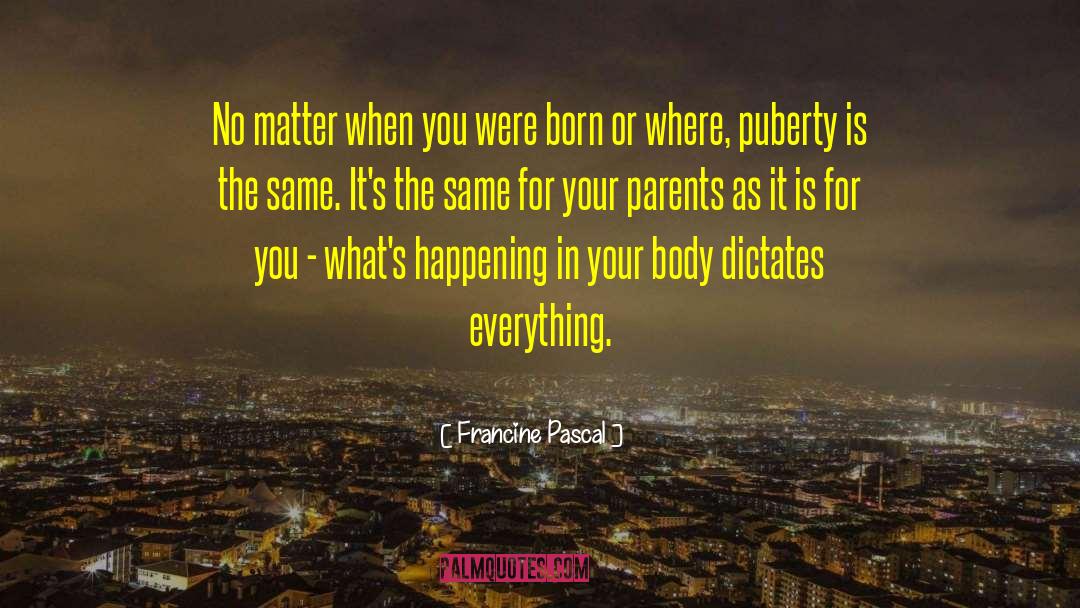 Puberty quotes by Francine Pascal