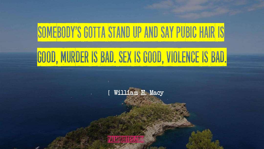 Pubic quotes by William H. Macy