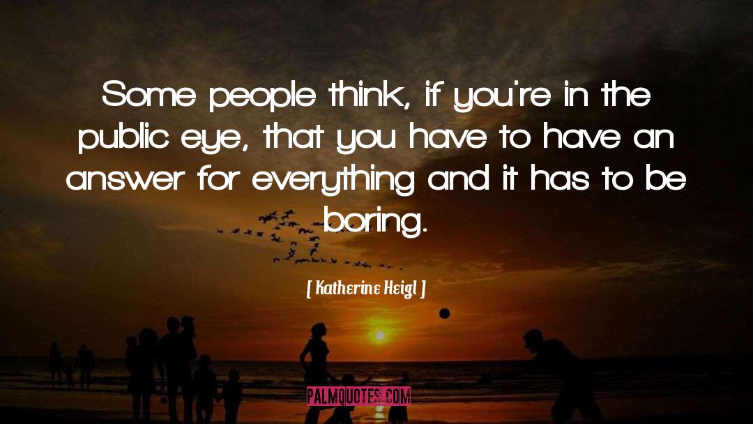 Public Eye quotes by Katherine Heigl
