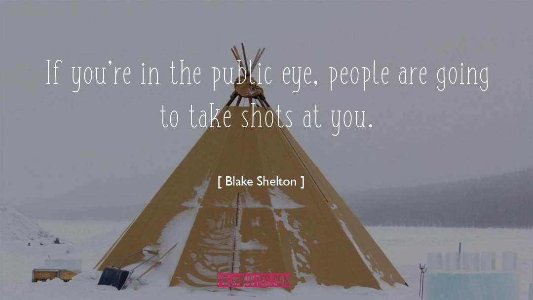 Public Eye quotes by Blake Shelton