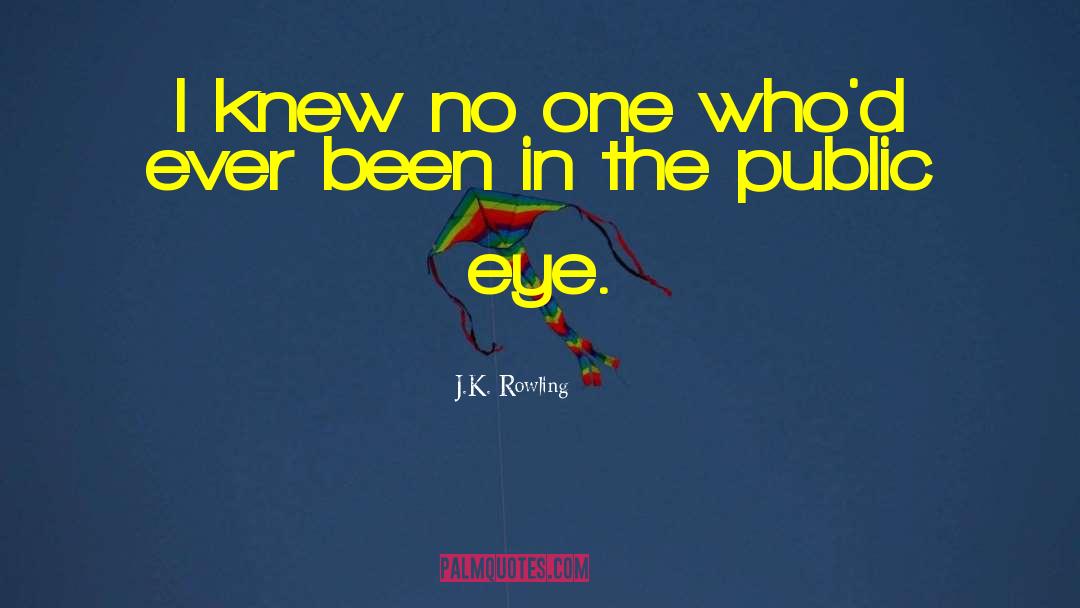 Public Eye quotes by J.K. Rowling