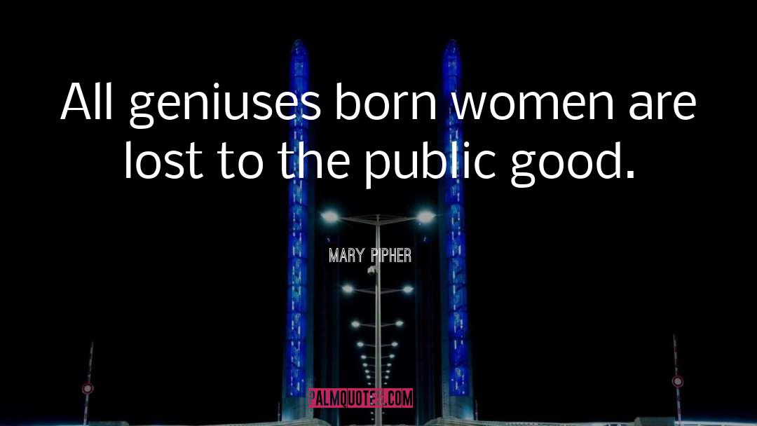 Public Good quotes by Mary Pipher