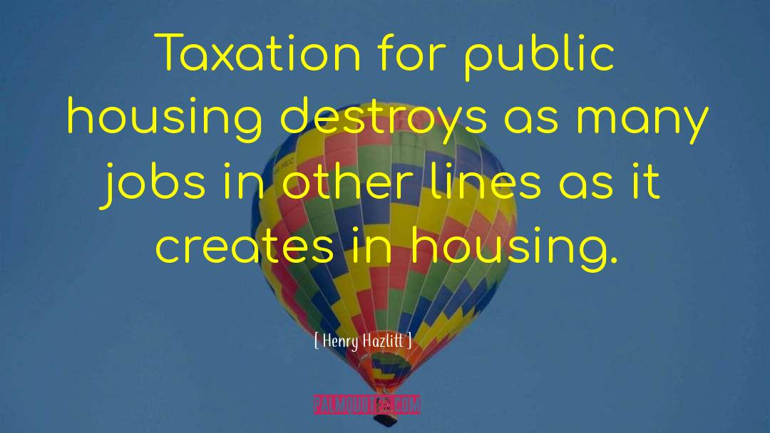 Public Housing quotes by Henry Hazlitt