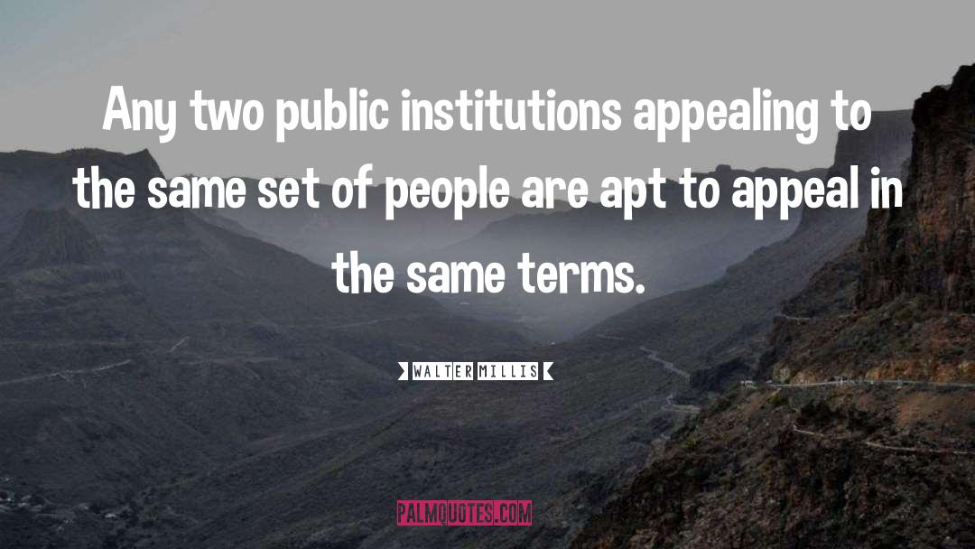 Public Institutions quotes by Walter Millis