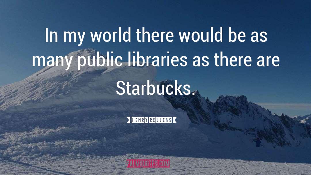 Public Libraries quotes by Henry Rollins