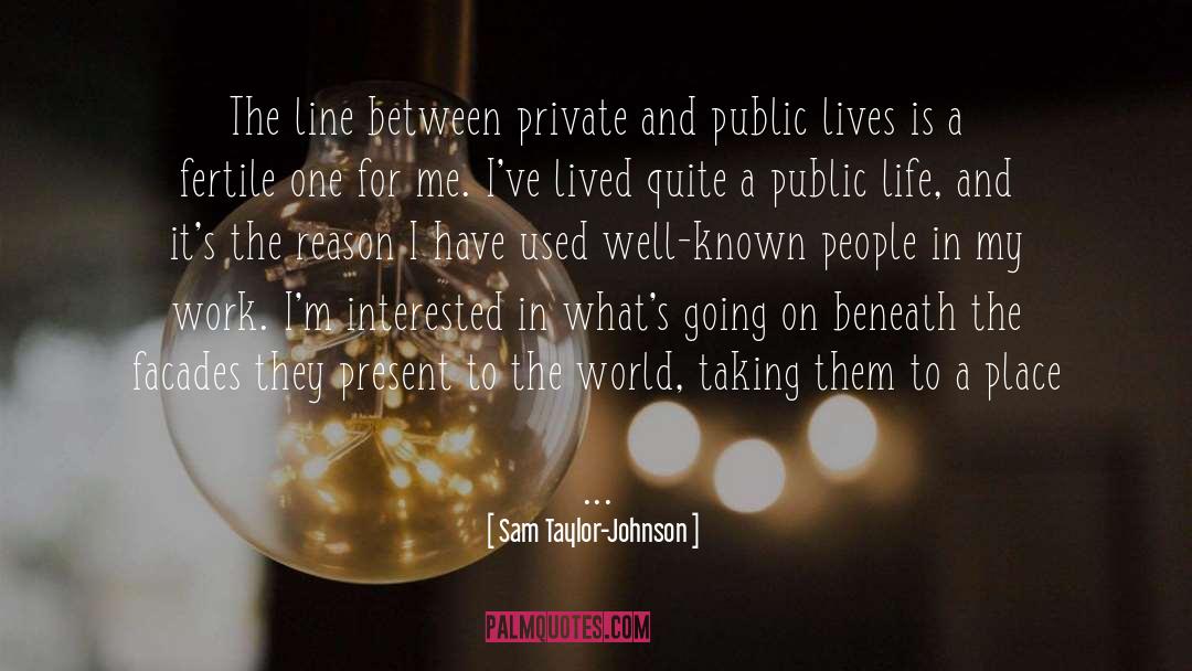Public Life quotes by Sam Taylor-Johnson