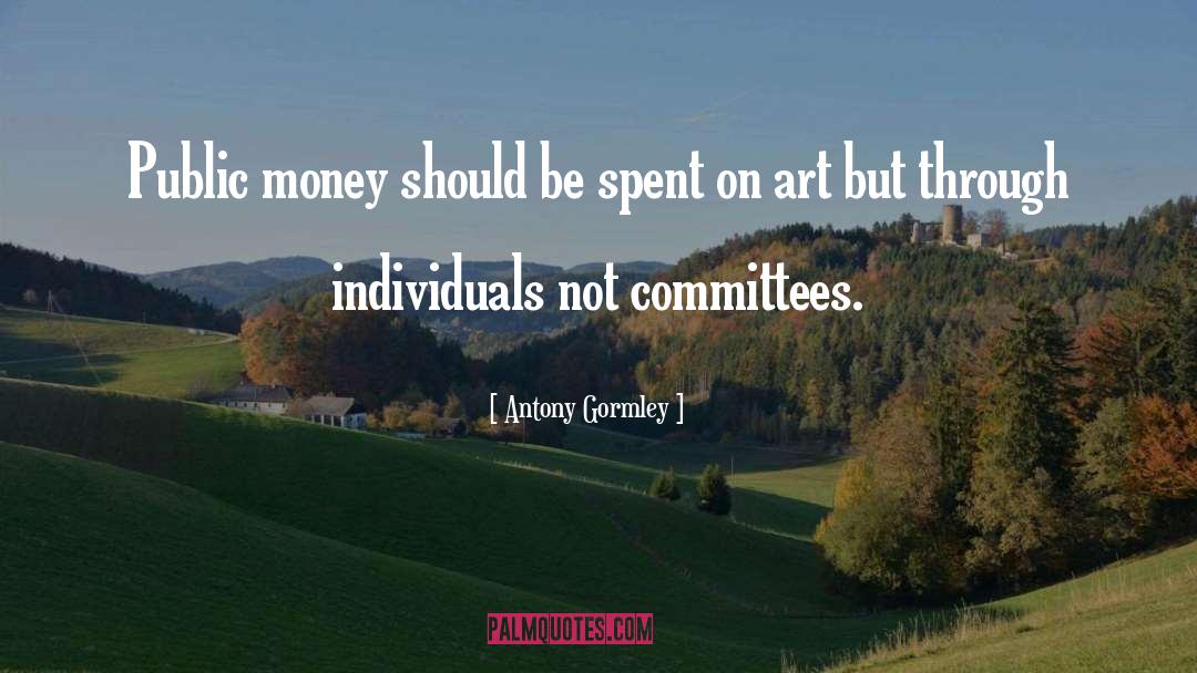 Public Money quotes by Antony Gormley
