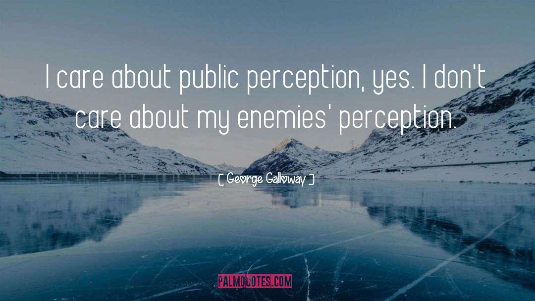 Public Perception quotes by George Galloway