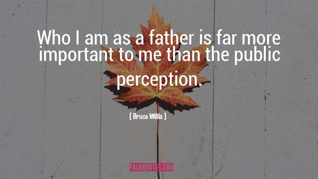 Public Perception quotes by Bruce Willis