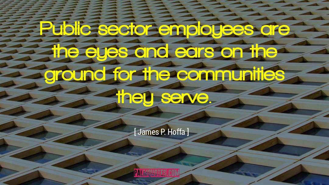 Public Sector quotes by James P. Hoffa