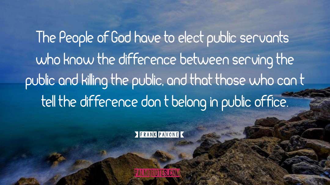 Public Servants quotes by Frank Pavone