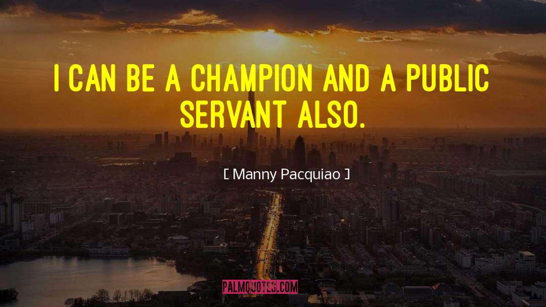 Public Servants quotes by Manny Pacquiao