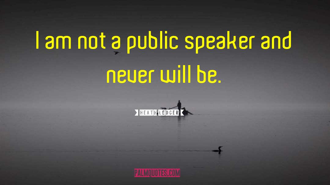 Public Speaker quotes by Heath Ledger